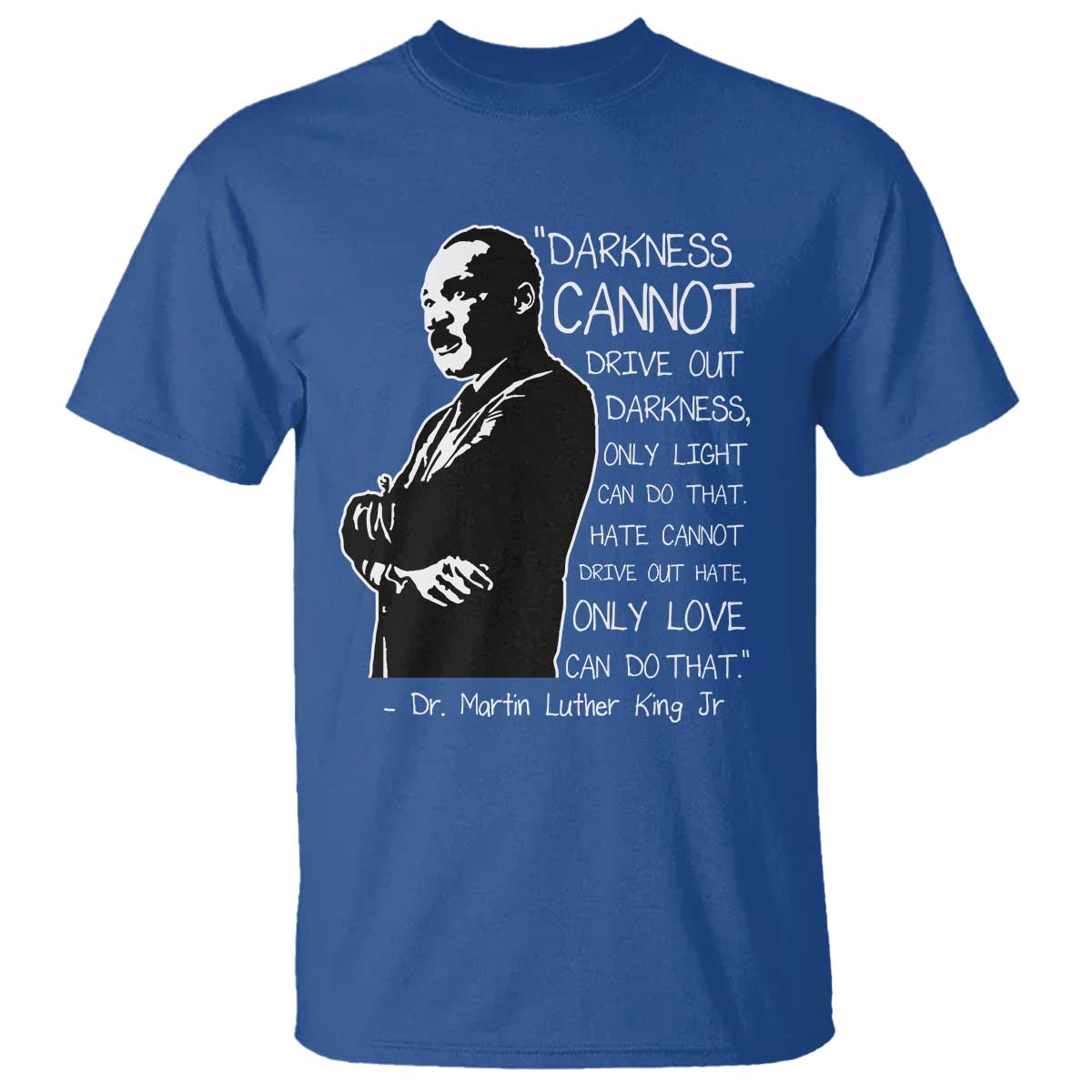 Martin Luther King Quote T Shirt Darkness Cannot Drive Out Darkness Black History Month TS11 Royal Blue Print Your Wear