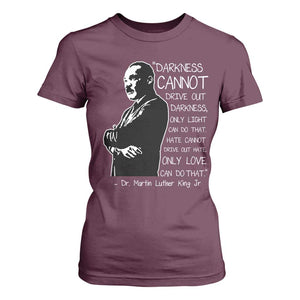 Martin Luther King Quote T Shirt For Women Darkness Cannot Drive Out Darkness Black History Month TS11 Maroon Print Your Wear