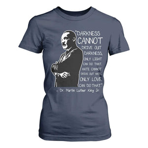 Martin Luther King Quote T Shirt For Women Darkness Cannot Drive Out Darkness Black History Month TS11 Navy Print Your Wear