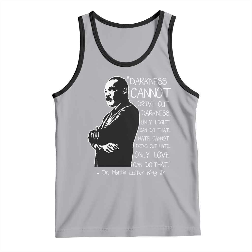 Martin Luther King Quote Tank Top Darkness Cannot Drive Out Darkness Black History Month TS11 Athletic Heather Black Print Your Wear
