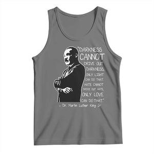 Martin Luther King Quote Tank Top Darkness Cannot Drive Out Darkness Black History Month TS11 Black Heather Print Your Wear
