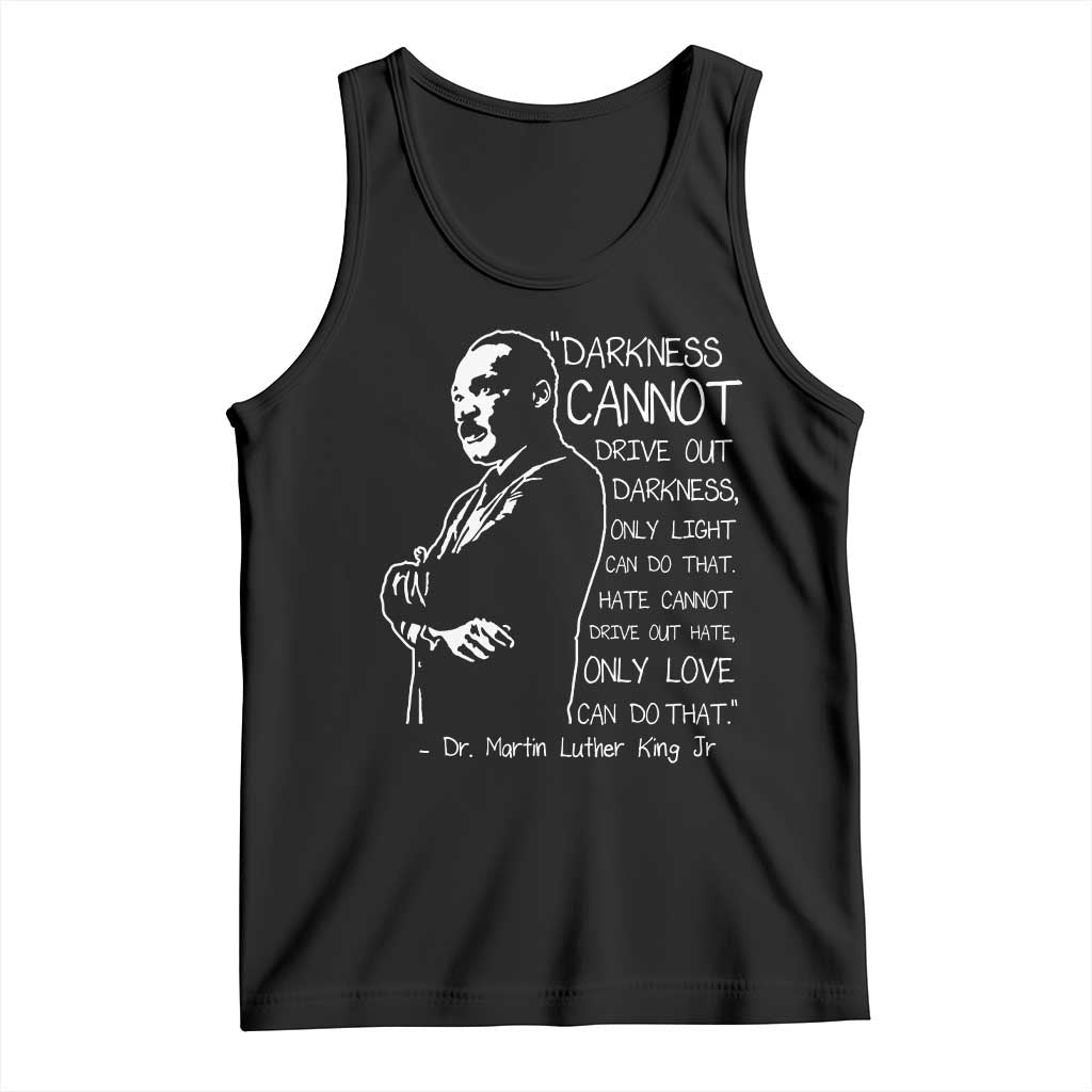 Martin Luther King Quote Tank Top Darkness Cannot Drive Out Darkness Black History Month TS11 Black Print Your Wear