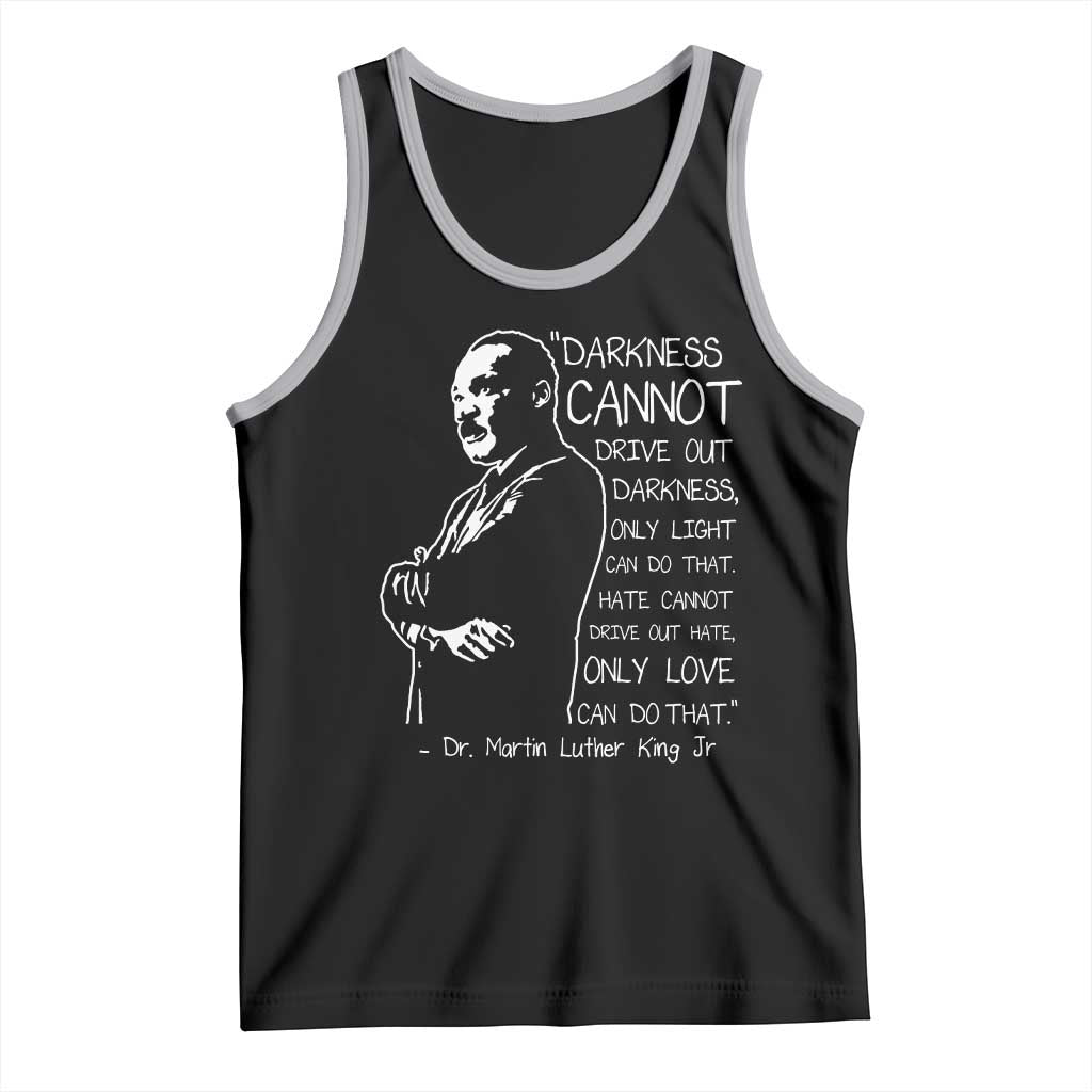 Martin Luther King Quote Tank Top Darkness Cannot Drive Out Darkness Black History Month TS11 Black Athletic Heather Print Your Wear