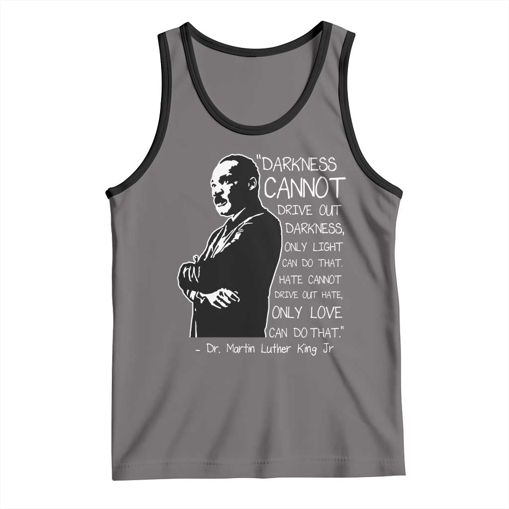 Martin Luther King Quote Tank Top Darkness Cannot Drive Out Darkness Black History Month TS11 Deep Heather Black Print Your Wear