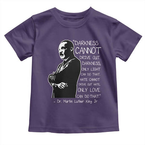 Martin Luther King Quote Toddler T Shirt Darkness Cannot Drive Out Darkness Black History Month TS11 Purple Print Your Wear