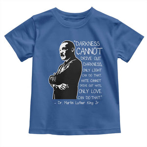 Martin Luther King Quote Toddler T Shirt Darkness Cannot Drive Out Darkness Black History Month TS11 Royal Blue Print Your Wear