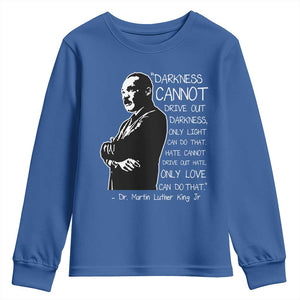 Martin Luther King Quote Youth Sweatshirt Darkness Cannot Drive Out Darkness Black History Month TS11 Royal Blue Print Your Wear