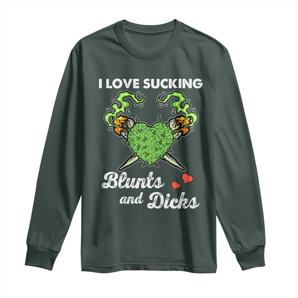 Funny Valentine's Day Weed Cannabis Marijuana Long Sleeve Shirt I Love Sucking Blunts And Dicks TS11 Dark Forest Green Print Your Wear