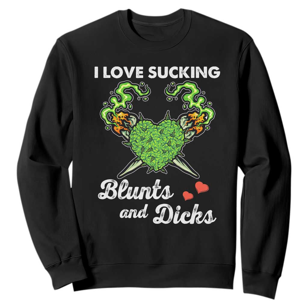 Funny Valentine's Day Weed Cannabis Marijuana Sweatshirt I Love Sucking Blunts And Dicks TS11 Black Print Your Wear