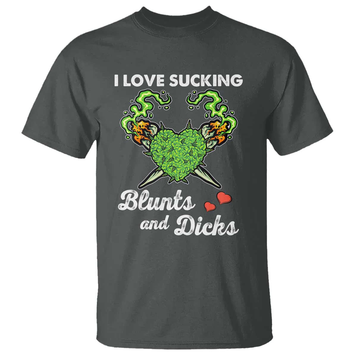 Funny Valentine's Day Weed Cannabis Marijuana T Shirt I Love Sucking Blunts And Dicks TS11 Dark Heather Print Your Wear