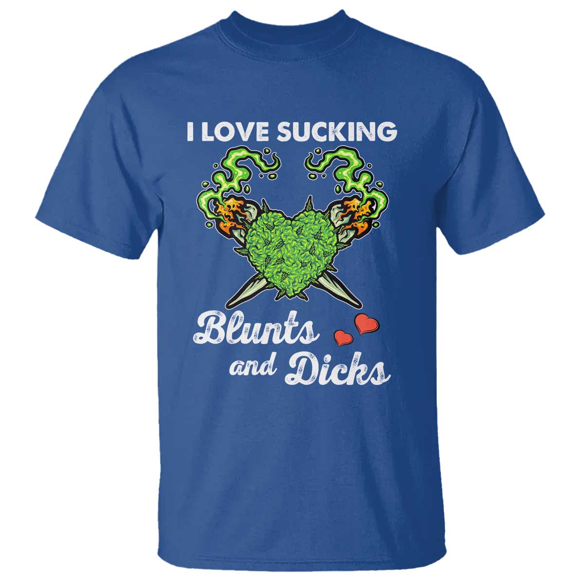 Funny Valentine's Day Weed Cannabis Marijuana T Shirt I Love Sucking Blunts And Dicks TS11 Royal Blue Print Your Wear