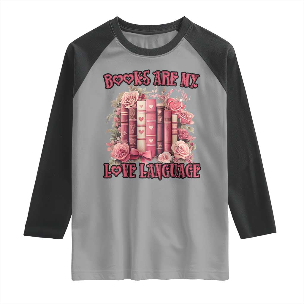 Funny Books Are My Love Language Raglan Shirt Book Lovers Valentine's Day TS11 Sport Gray Black Print Your Wear