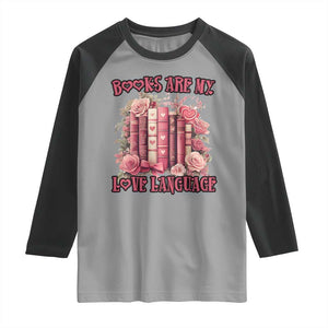 Funny Books Are My Love Language Raglan Shirt Book Lovers Valentine's Day TS11 Sport Gray Black Print Your Wear
