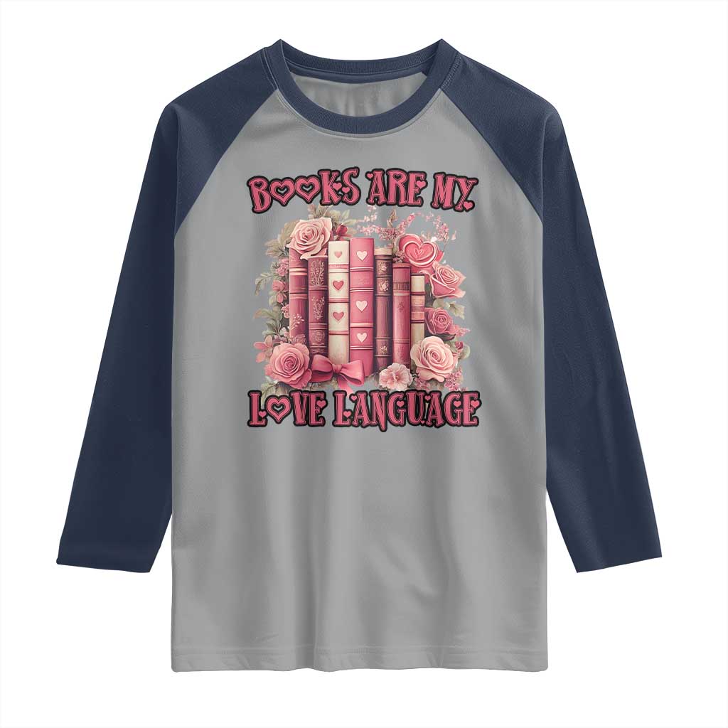 Funny Books Are My Love Language Raglan Shirt Book Lovers Valentine's Day TS11 Sport Gray Navy Print Your Wear