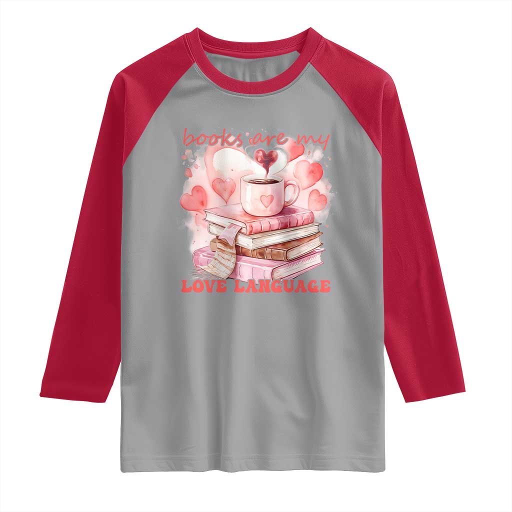 Funny Books Are My Love Language Raglan Shirt Book Lovers Coffee Valentine's Day TS11 Sport Gray Red Print Your Wear
