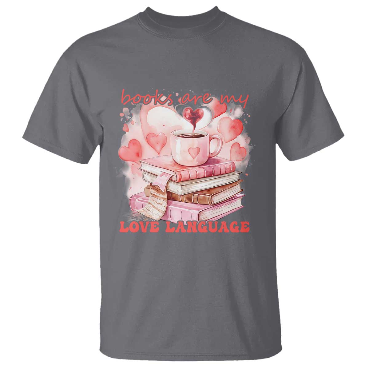 Funny Books Are My Love Language T Shirt Book Lovers Coffee Valentine's Day TS11 Charcoal Print Your Wear