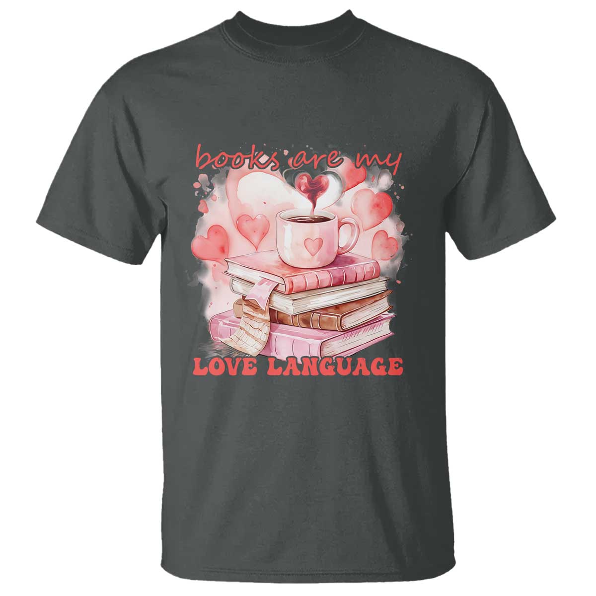 Funny Books Are My Love Language T Shirt Book Lovers Coffee Valentine's Day TS11 Dark Heather Print Your Wear