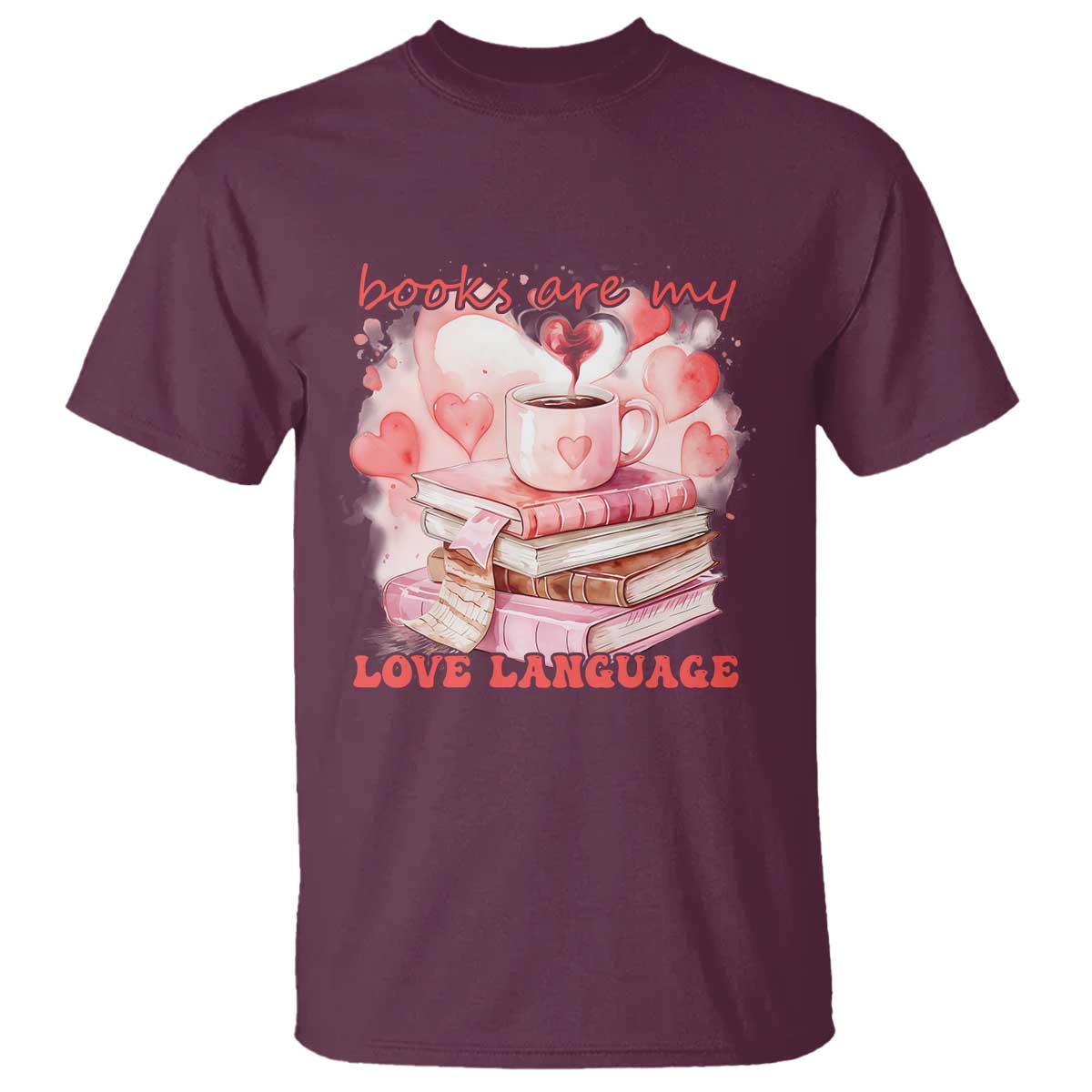 Funny Books Are My Love Language T Shirt Book Lovers Coffee Valentine's Day TS11 Maroon Print Your Wear