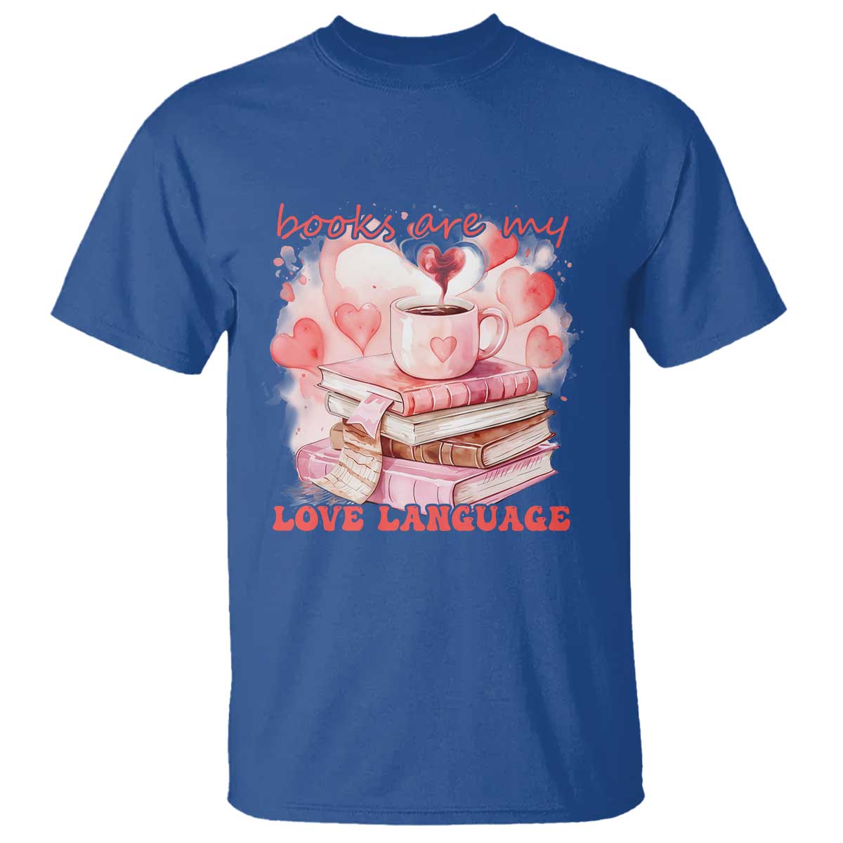 Funny Books Are My Love Language T Shirt Book Lovers Coffee Valentine's Day TS11 Royal Blue Print Your Wear