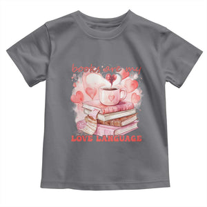 Funny Books Are My Love Language Toddler T Shirt Book Lovers Coffee Valentine's Day TS11 Charcoal Print Your Wear