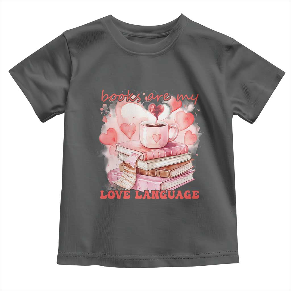 Funny Books Are My Love Language Toddler T Shirt Book Lovers Coffee Valentine's Day TS11 Dark Heather Print Your Wear