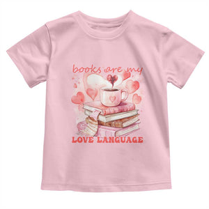 Funny Books Are My Love Language Toddler T Shirt Book Lovers Coffee Valentine's Day TS11 Light Pink Print Your Wear
