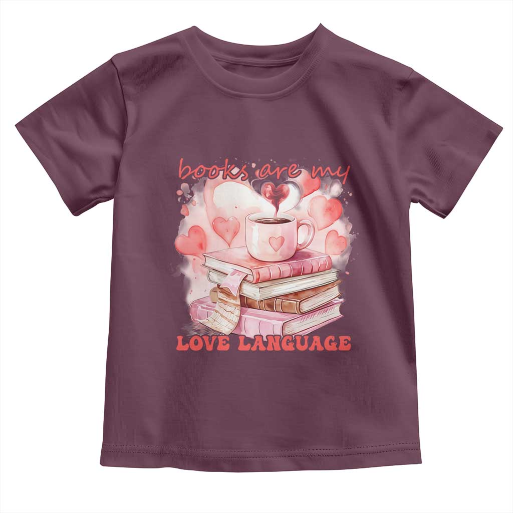 Funny Books Are My Love Language Toddler T Shirt Book Lovers Coffee Valentine's Day TS11 Maroon Print Your Wear