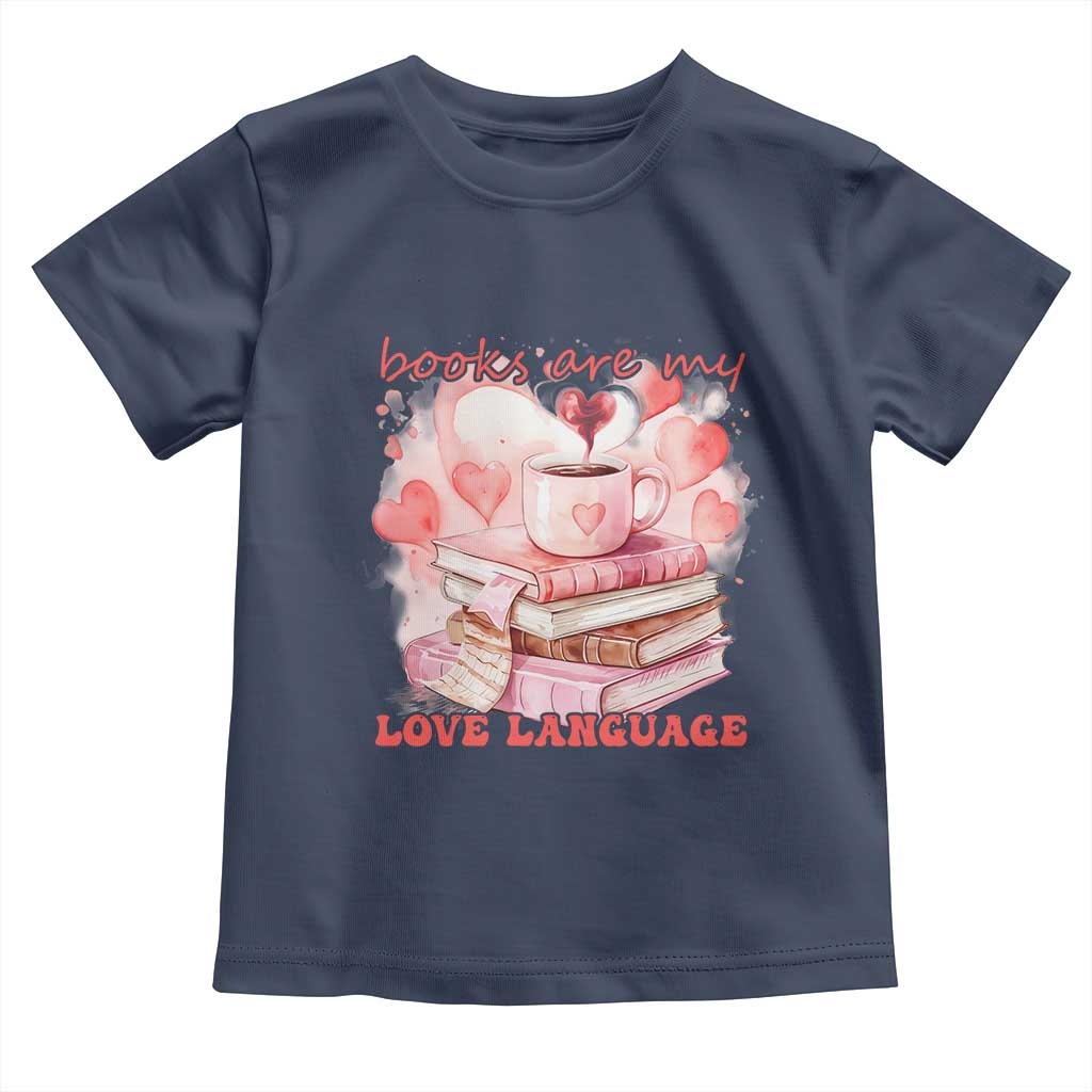 Funny Books Are My Love Language Toddler T Shirt Book Lovers Coffee Valentine's Day TS11 Navy Print Your Wear