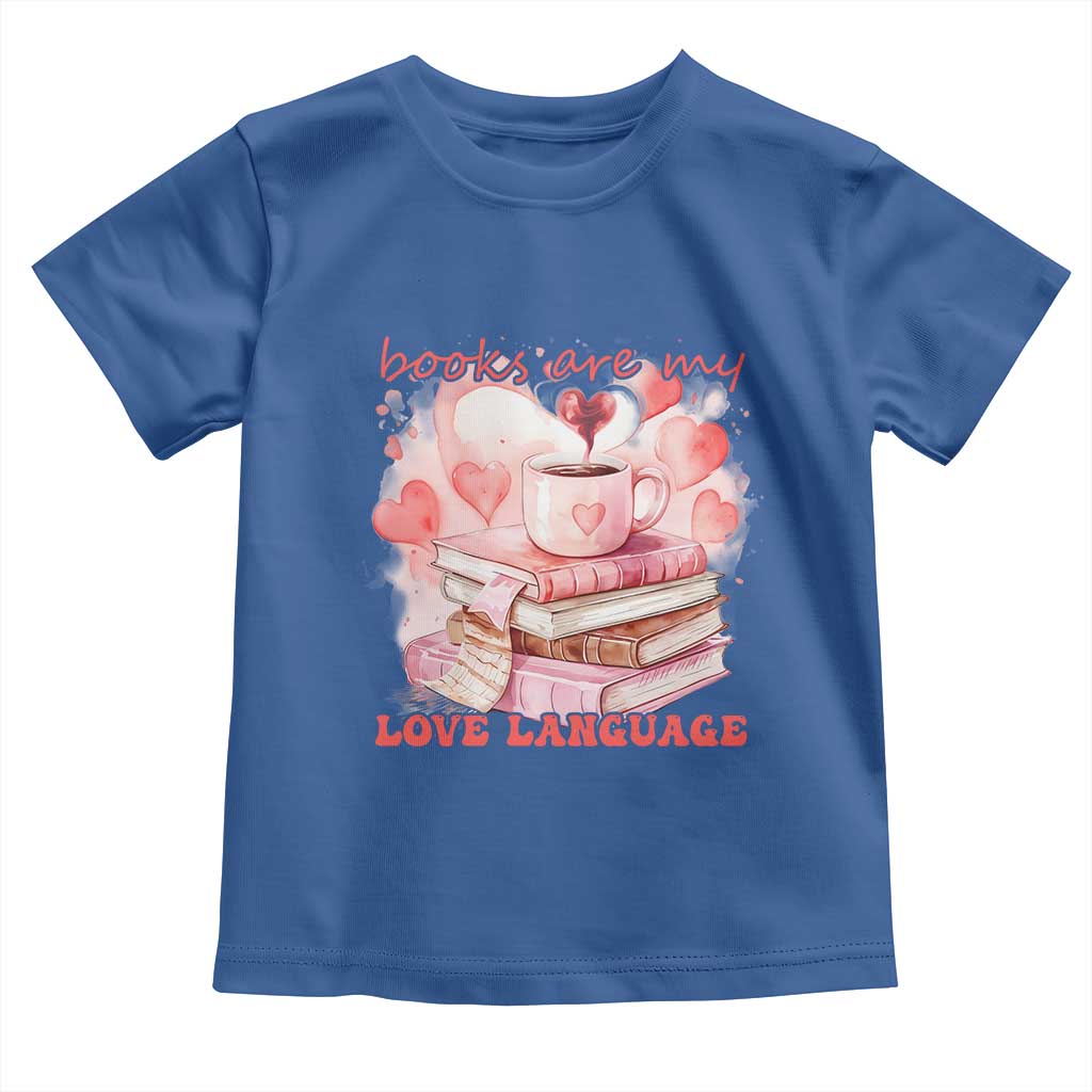 Funny Books Are My Love Language Toddler T Shirt Book Lovers Coffee Valentine's Day TS11 Royal Blue Print Your Wear