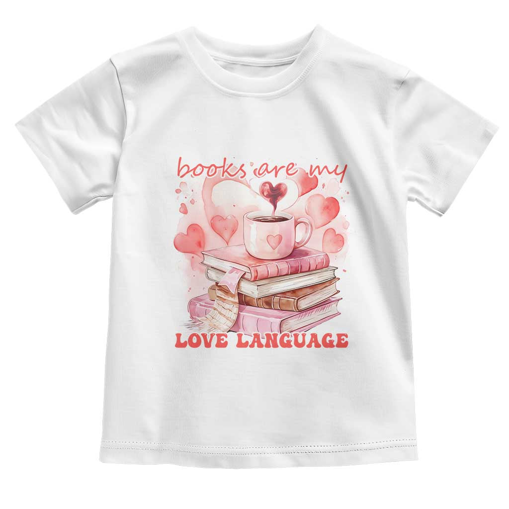 Funny Books Are My Love Language Toddler T Shirt Book Lovers Coffee Valentine's Day TS11 White Print Your Wear