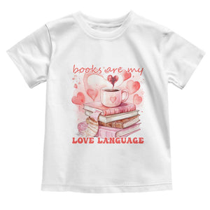 Funny Books Are My Love Language Toddler T Shirt Book Lovers Coffee Valentine's Day TS11 White Print Your Wear