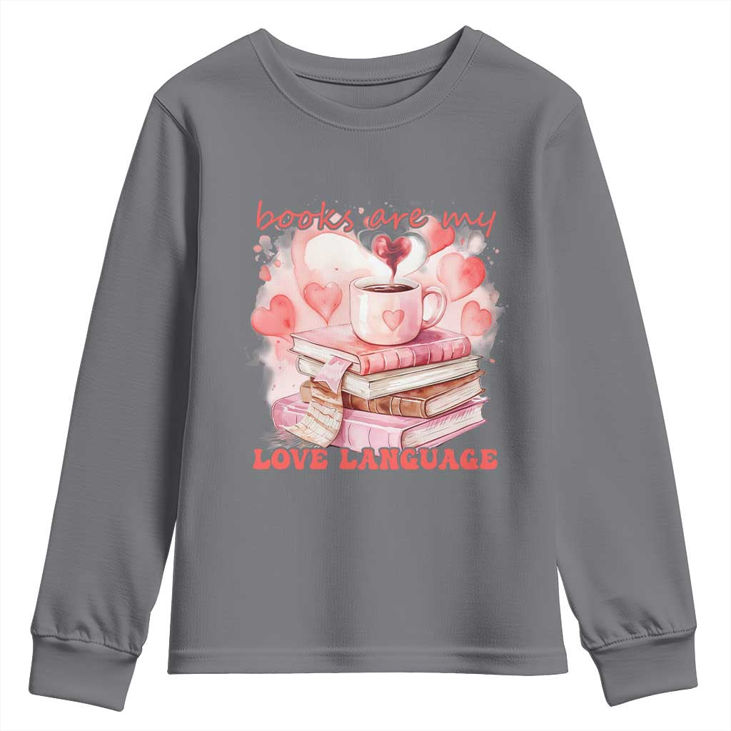 Funny Books Are My Love Language Youth Sweatshirt Book Lovers Coffee Valentine's Day TS11 Charcoal Print Your Wear