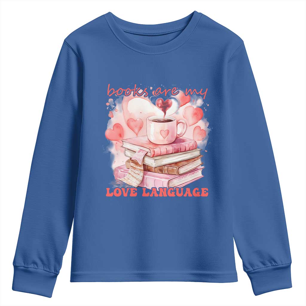 Funny Books Are My Love Language Youth Sweatshirt Book Lovers Coffee Valentine's Day TS11 Royal Blue Print Your Wear