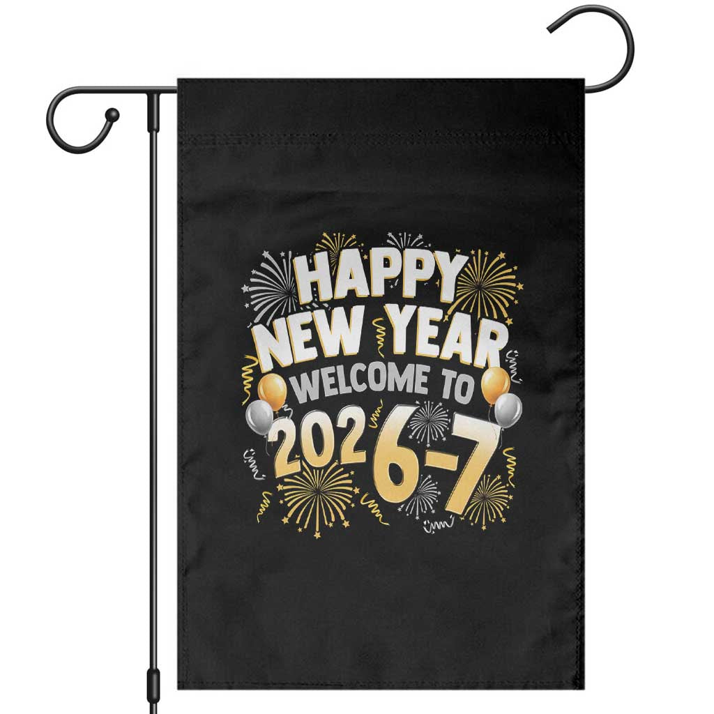 Funny 67 New Year Garden Flag Happy New Year Welcome To 2026 7 TS11 Black Print Your Wear