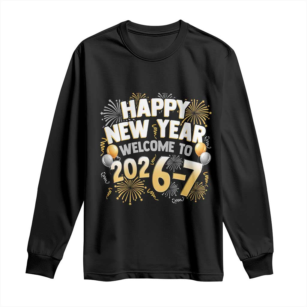 Funny 67 New Year Long Sleeve Shirt Happy New Year Welcome To 2026 7 TS11 Black Print Your Wear