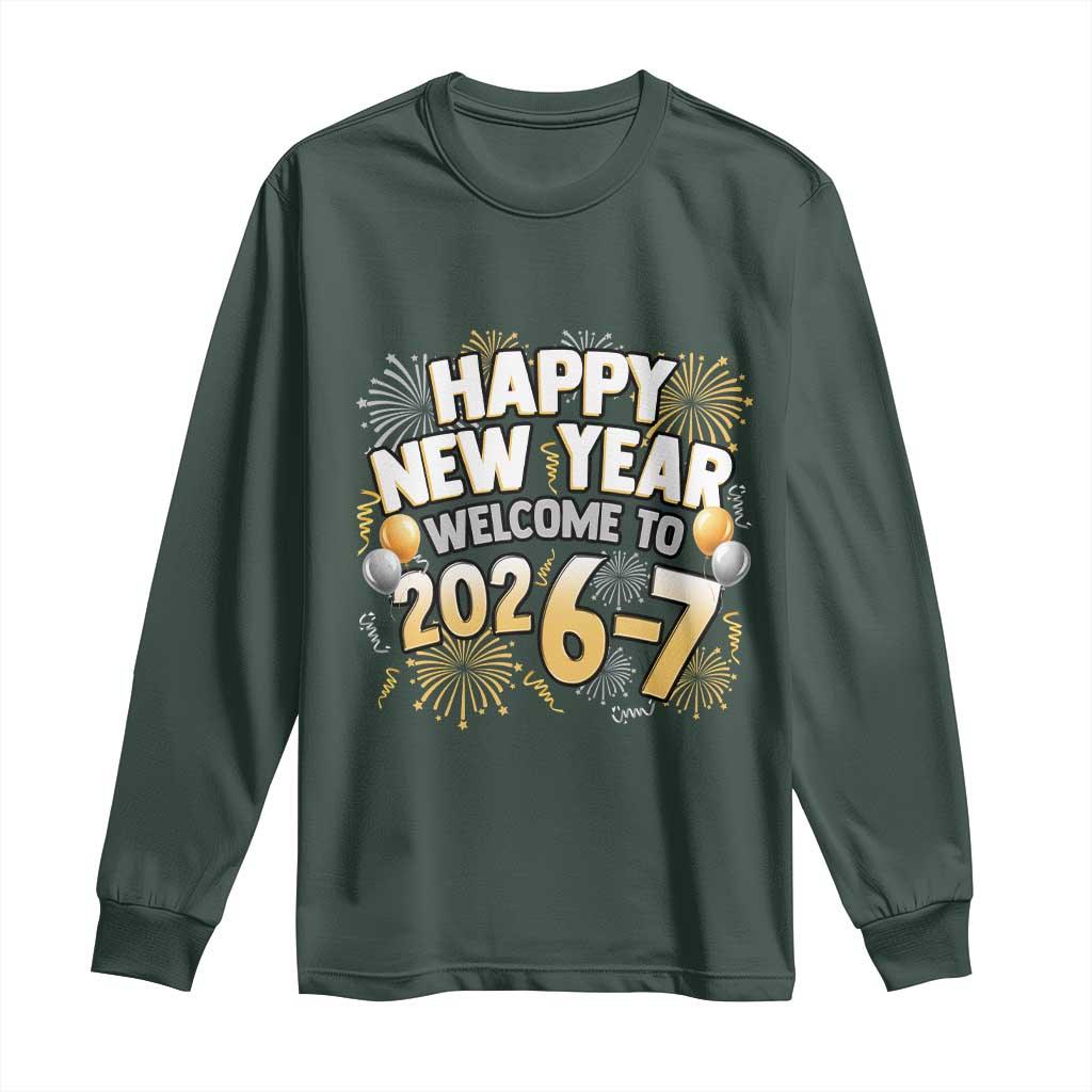 Funny 67 New Year Long Sleeve Shirt Happy New Year Welcome To 2026 7 TS11 Dark Forest Green Print Your Wear