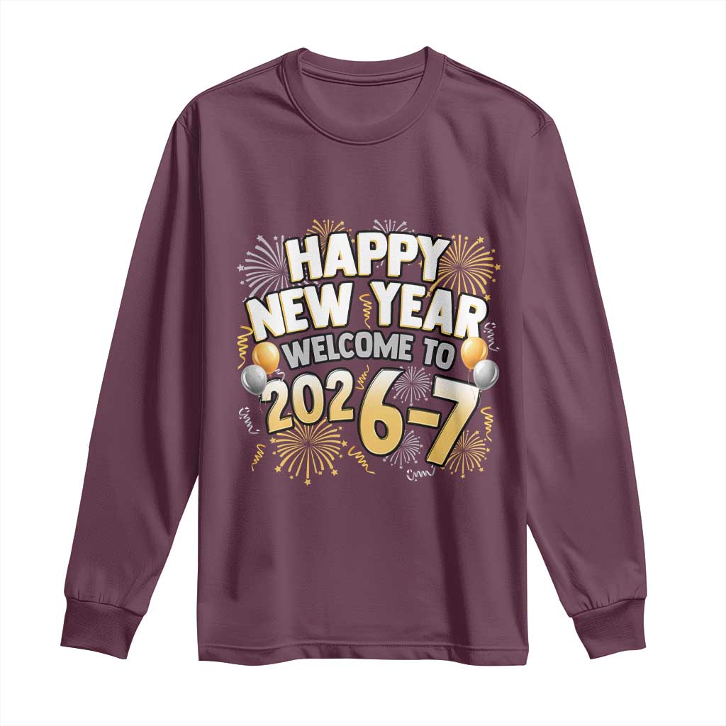 Funny 67 New Year Long Sleeve Shirt Happy New Year Welcome To 2026 7 TS11 Maroon Print Your Wear