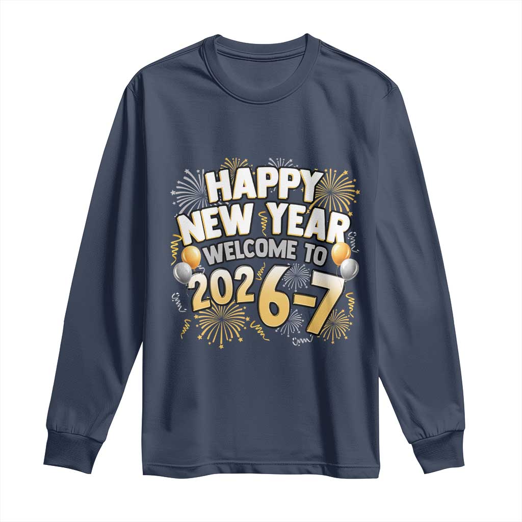 Funny 67 New Year Long Sleeve Shirt Happy New Year Welcome To 2026 7 TS11 Navy Print Your Wear
