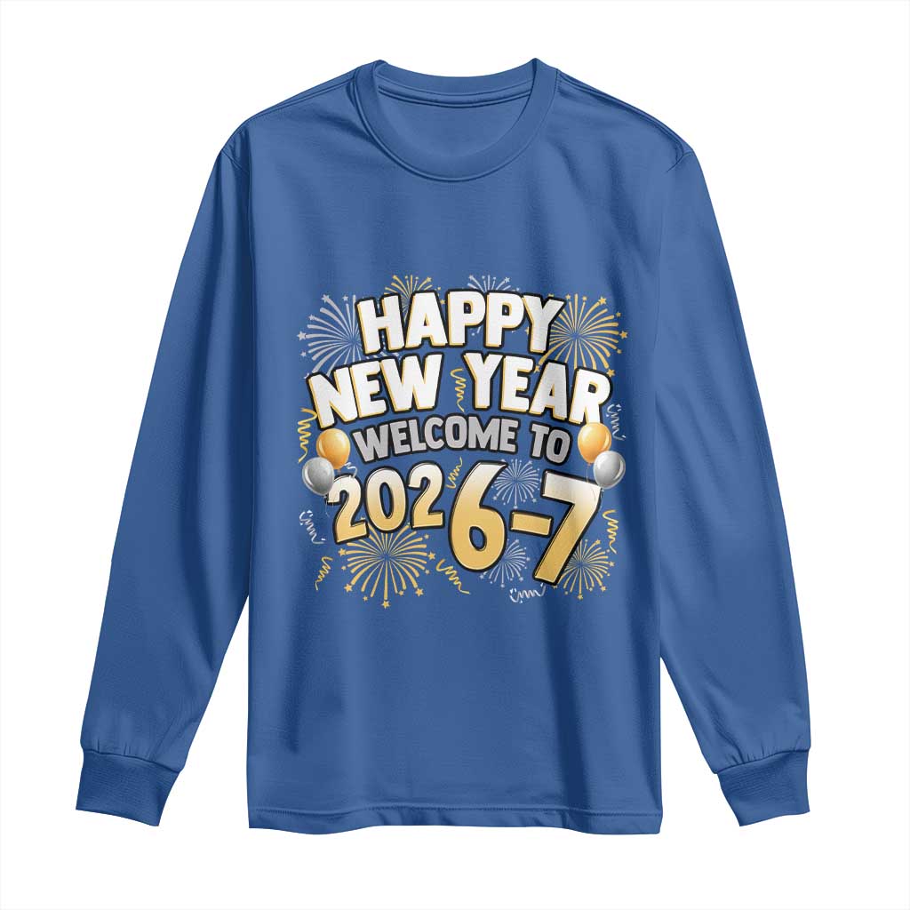 Funny 67 New Year Long Sleeve Shirt Happy New Year Welcome To 2026 7 TS11 Royal Blue Print Your Wear