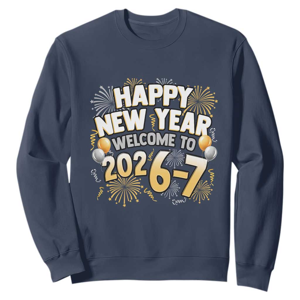Funny 67 New Year Sweatshirt Happy New Year Welcome To 2026 7 TS11 Navy Print Your Wear