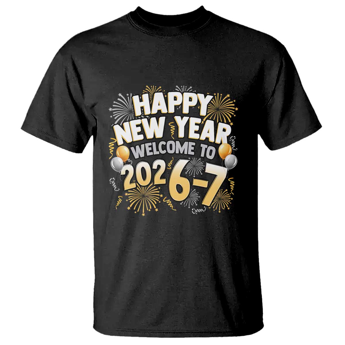 Funny 67 New Year T Shirt Happy New Year Welcome To 2026 7 TS11 Black Print Your Wear