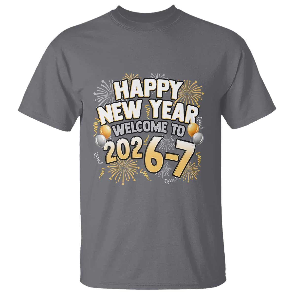 Funny 67 New Year T Shirt Happy New Year Welcome To 2026 7 TS11 Charcoal Print Your Wear