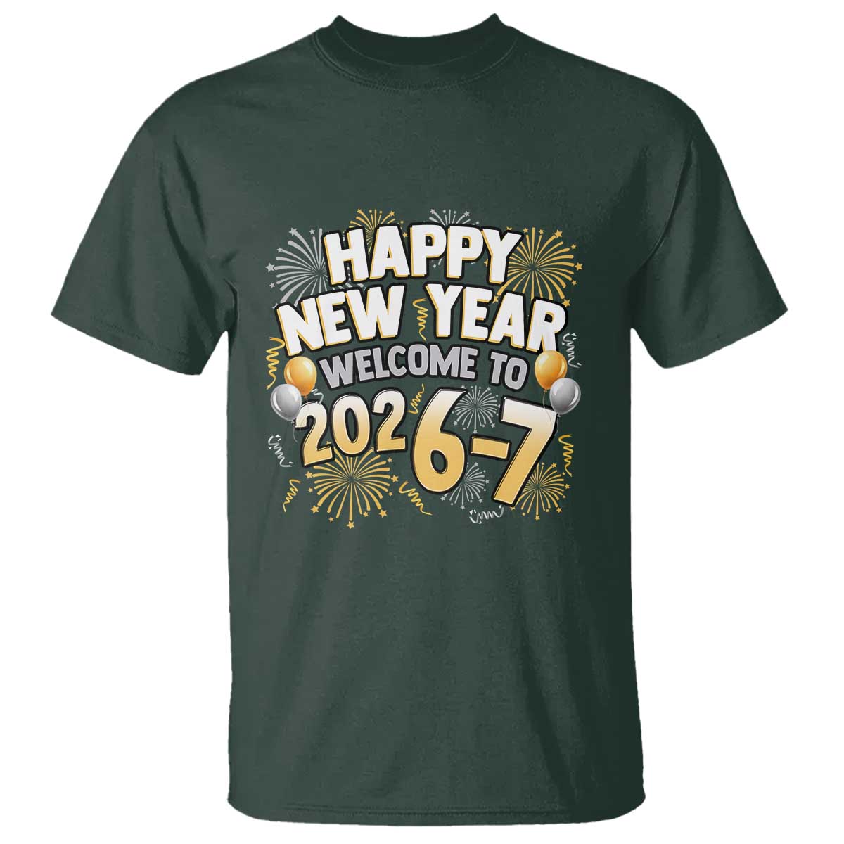 Funny 67 New Year T Shirt Happy New Year Welcome To 2026 7 TS11 Dark Forest Green Print Your Wear