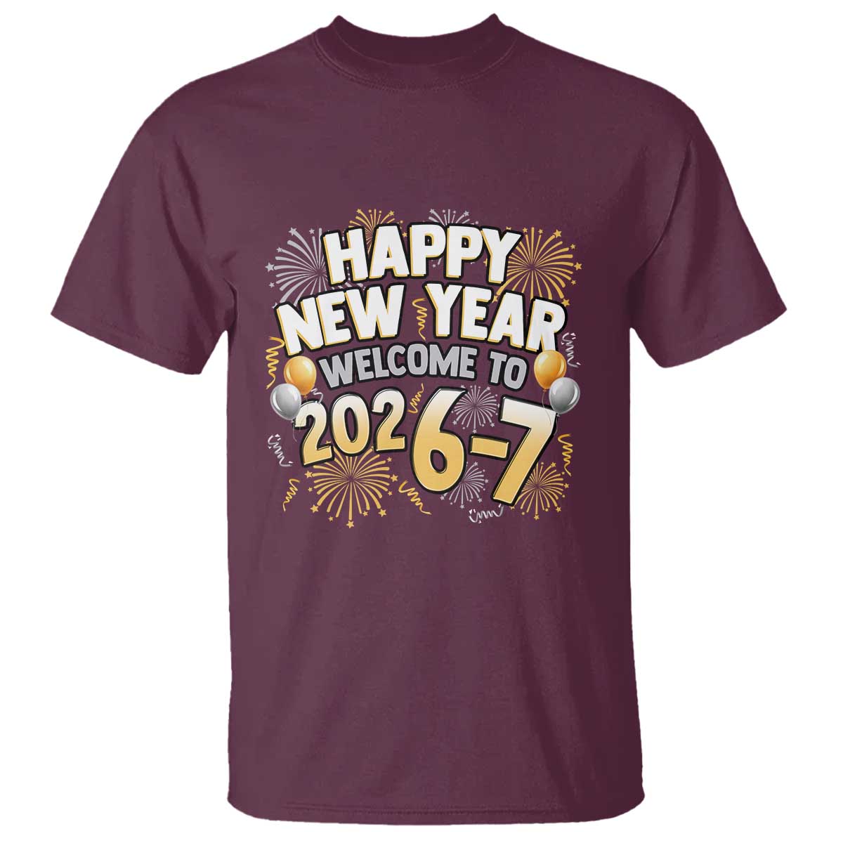 Funny 67 New Year T Shirt Happy New Year Welcome To 2026 7 TS11 Maroon Print Your Wear
