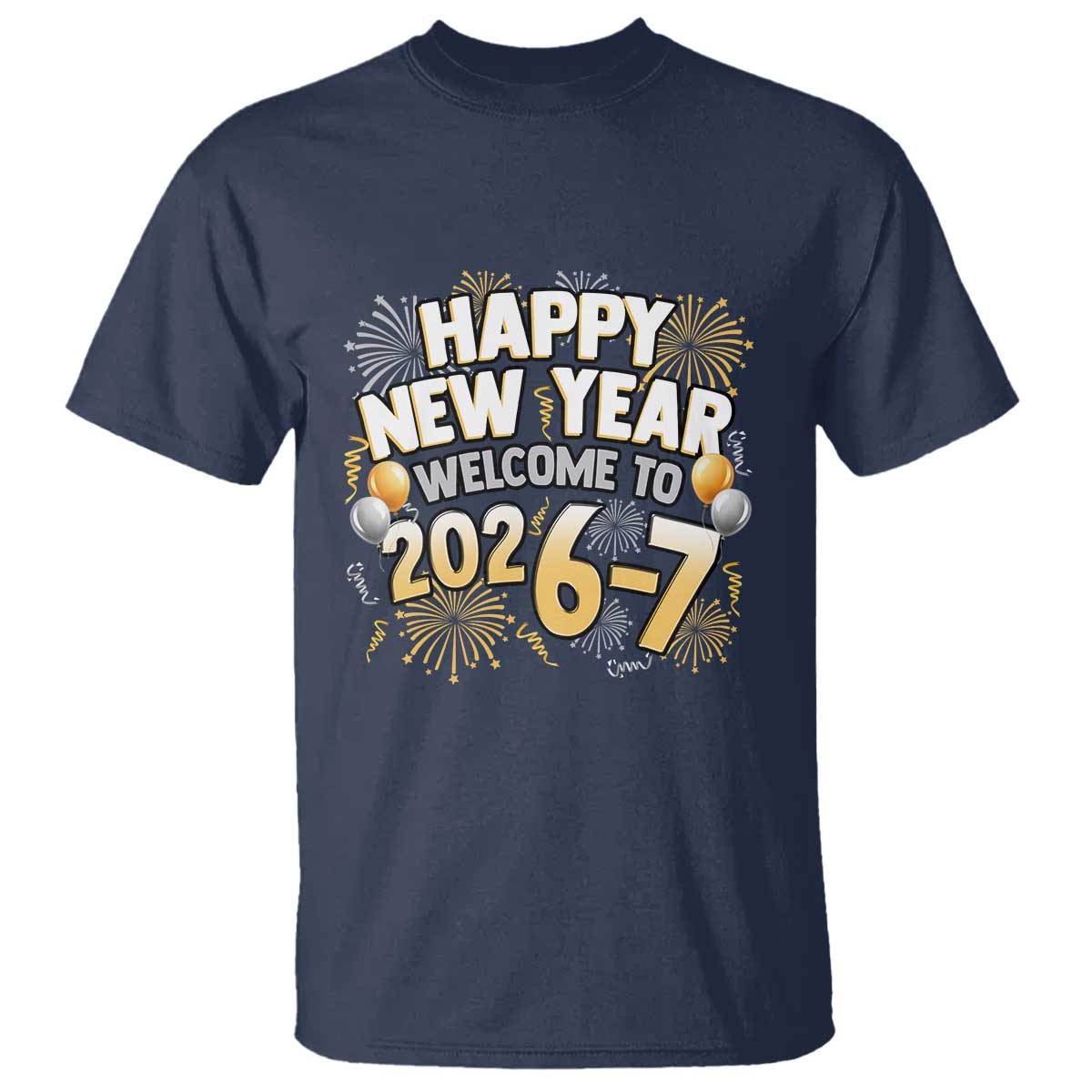 Funny 67 New Year T Shirt Happy New Year Welcome To 2026 7 TS11 Navy Print Your Wear