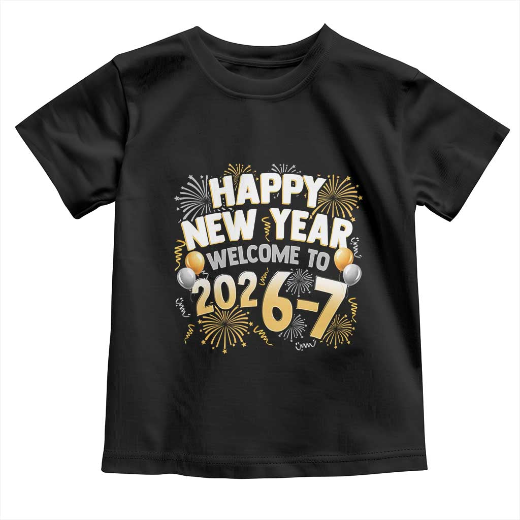Funny 67 New Year Toddler T Shirt Happy New Year Welcome To 2026 7 TS11 Black Print Your Wear