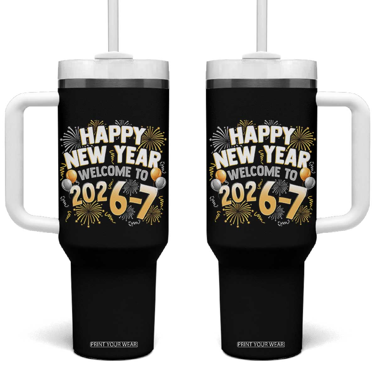 Funny 67 New Year Tumbler With Handle Happy New Year Welcome To 2026 7 TS11 One Size: 40 oz Black Print Your Wear