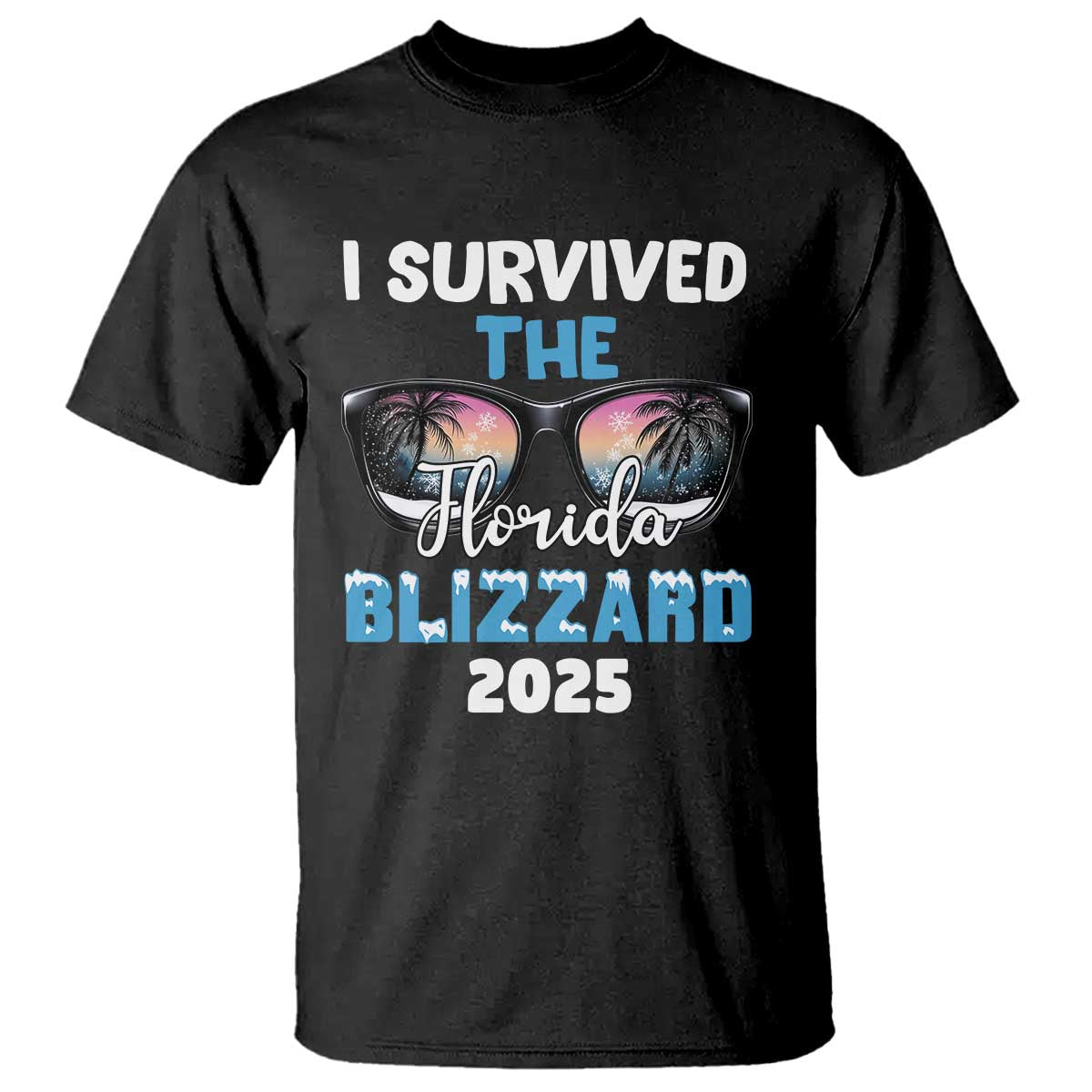 Funny I Survived The Florida Blizzarad T Shirt Snow Sunglasses TS11 Black Print Your Wear