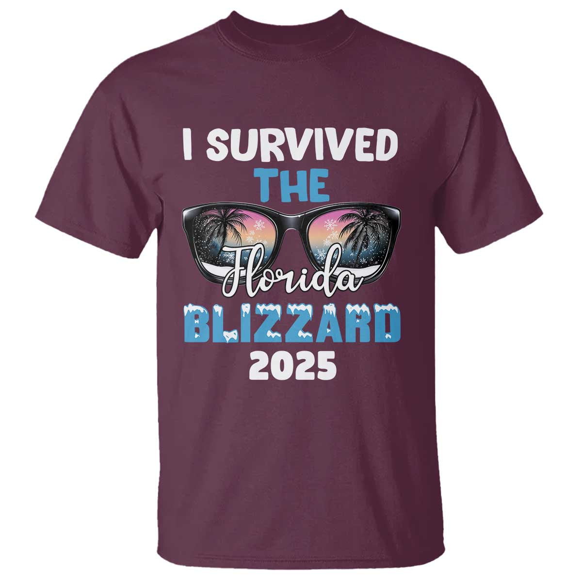 Funny I Survived The Florida Blizzarad T Shirt Snow Sunglasses TS11 Maroon Print Your Wear