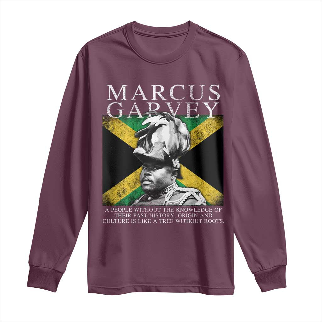 Marcus Garvey Quote Long Sleeve Shirt A People Without The Knowledge Of Their Past History Origin And Culture Jamaican Flag TS11 Maroon Print Your Wear